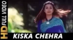 Kiska Chehra Ab Main Dekhu Song Lyrics