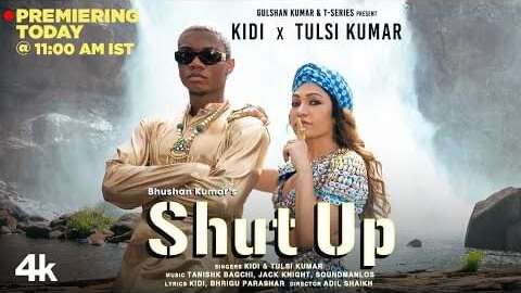 शट अप Shut Up Lyrics – KiDi & Tulsi Kumar